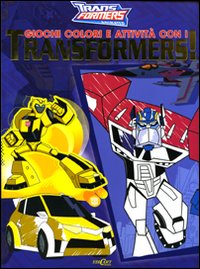 Giochi, colori e attività con i Transformers! Ediz. illustrata Giochi, colori e attività con i Transformers! Ediz. illustrata