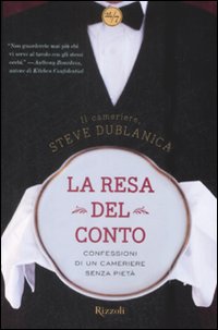 La resa del conto. Confessioni di un cameriere senza pietà La resa del conto. Confessioni di un cameriere senza pietà
