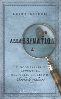 A.S.S.A.S.S.I.N.A.T.I.O.N. L'incomparabile avventura del figlio segreto di Sherlock Holmes A.S.S.A.S.S.I.N.A.T.I.O.N. L'incomparabile avventura del figlio segreto di Sherlock Holmes