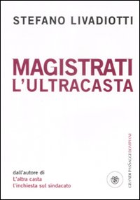 Magistrati. L'Ultracasta Magistrati. L'Ultracasta