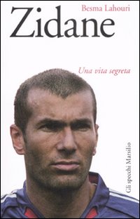 Zidane. Una vita segreta Zidane. Una vita segreta