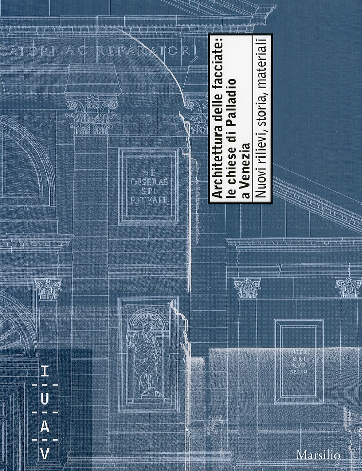 Architettura della facciate: le chiese di Palladio a Venezia. Nuovi rilievi, storia, materiali