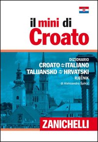 Il mini di croato. Dizionario croato-italiano italiano-croato Il mini di croato. Dizionario croato-italiano italiano-croato
