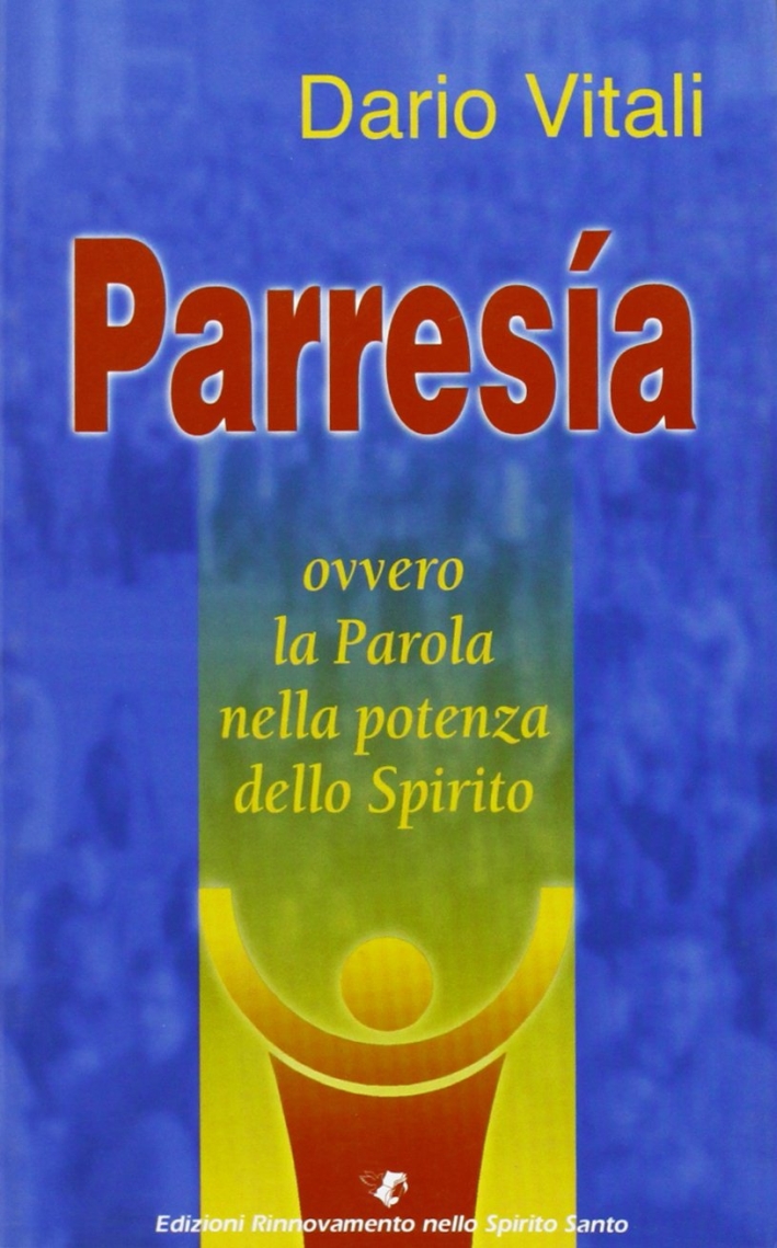 Parresia ovvero la Parola nella potenza dello Spirito Parresia ovvero la Parola nella potenza dello Spirito