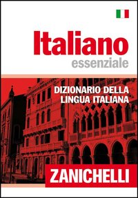 Italiano essenziale. Dizionario della lingua italiana Italiano essenziale. Dizionario della lingua italiana