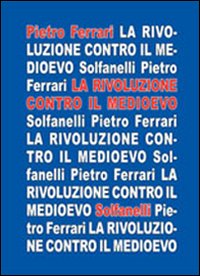 La rivoluzione contro il medioevo La rivoluzione contro il medioevo