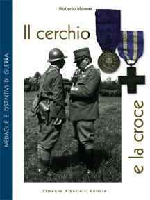 Il cerchio e la croce. Medaglie e distintivi di guerra. Ediz. illustrata Il cerchio e la croce. Medaglie e distintivi di guerra. Ediz. illustrata