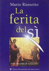 La ferita del sì. Sette racconti di vocazione