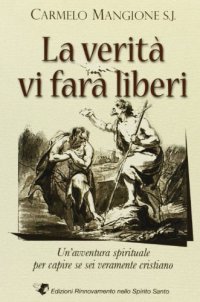 La verità vi farà liberi. Avventura spirituale per capire se sei veramente cristiano
