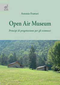 Open Air Museum. Principi di progettazione per gli ecomusei Open Air Museum. Principi di progettazione per gli ecomusei