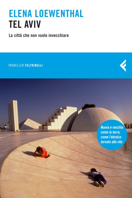 Tel Aviv. La città che non vuole invecchiare Tel Aviv. La città che non vuole invecchiare