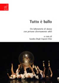 Tutto è ballo. Un laboratorio di danza con persone diversamente abili Tutto è ballo. Un laboratorio di danza con persone diversamente abili
