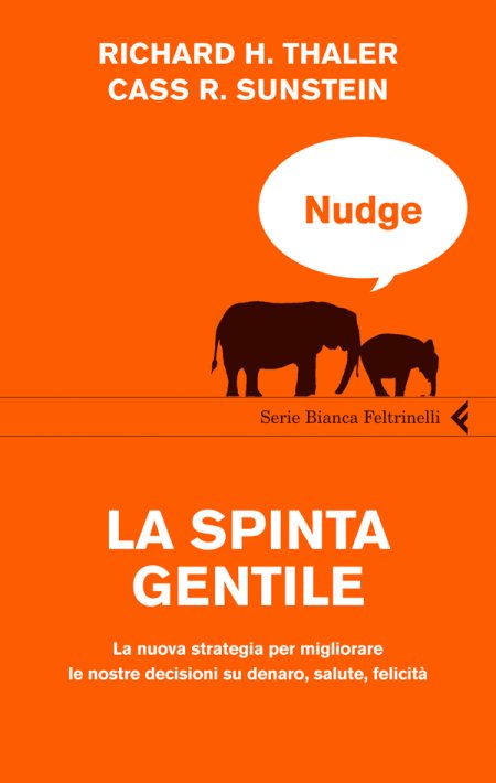 Nudge. La spinta gentile come spingere le persone a decidere per il  proprio bene di Thaler & Sunstein