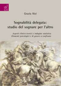 Sognabilità delegata: studio del sognare per l'altro. Aspetti clinico-teorici e indagine statistica. Elementi psicologici e di genere a confronto Sognabilità delegata: studio del sognare per l'altro. Aspetti clinico-teorici e indagine statistica. Elementi psicologici e di genere a confronto