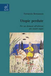 Utopie perdute. Per un domani all'altezza dei nostri sogni Utopie perdute. Per un domani all'altezza dei nostri sogni