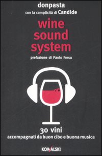Wine Sound System. 30 Vini Accompagnati da Buon Cibo e Buona Musica Wine Sound System. 30 Vini Accompagnati da Buon Cibo e Buona Musica