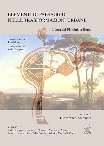 Elementi di paesaggio nelle trasformazioni urbane. L'ansa del Flaminio a Roma Elementi di paesaggio nelle trasformazioni urbane. L'ansa del Flaminio a Roma