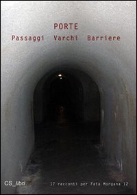 Porte, passaggi, varchi, barriere. Racconti per Fata Morgana 12 Porte, passaggi, varchi, barriere. Racconti per Fata Morgana 12