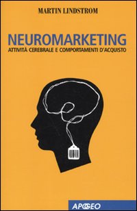 Neuromarketing. Attività cerebrale e comportamenti d'acquisto Neuromarketing. Attività cerebrale e comportamenti d'acquisto