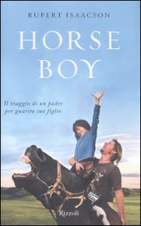 Horse boy. Il viaggio di un padre per guarire suo figlio Horse boy. Il viaggio di un padre per guarire suo figlio