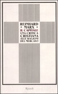 Il capitale. Una critica cristiana alle ragioni del mercato Il capitale. Una critica cristiana alle ragioni del mercato
