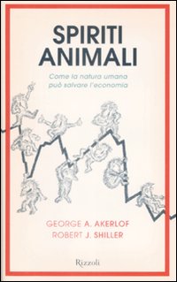 Spiriti animali. Come la natura umana può salvare l'economia Spiriti animali. Come la natura umana può salvare l'economia