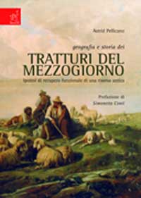 Geografia e storia dei tratturi del Mezzogiorno. Ipotesi di recupero funzionale di una risorsa antica Geografia e storia dei tratturi del Mezzogiorno. Ipotesi di recupero funzionale di una risorsa antica