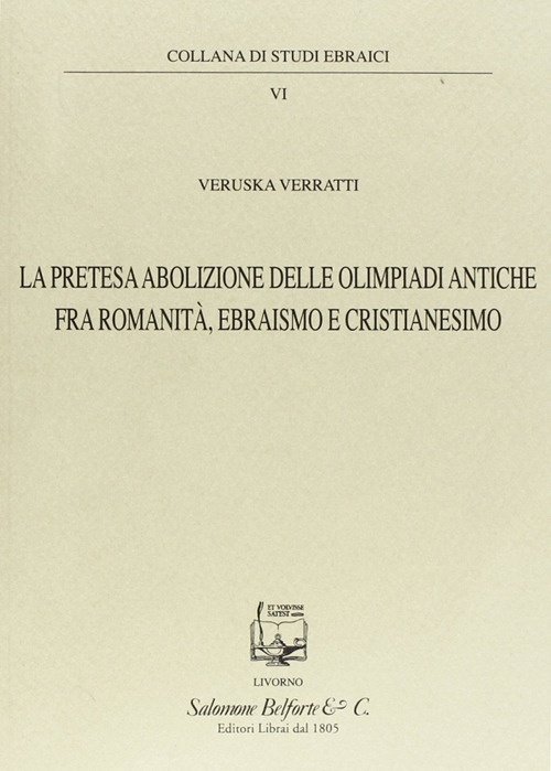 La Pretesa Abolizione delle Olimpiadi Antiche fra Romanità, Ebraismo e Cristianesimo La Pretesa Abolizione delle Olimpiadi Antiche fra Romanità, Ebraismo e Cristianesimo