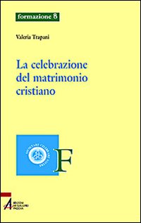 La celebrazione del matrimonio cristiano La celebrazione del matrimonio cristiano