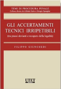 Gli accertamenti tecnici irripetibili Gli accertamenti tecnici irripetibili