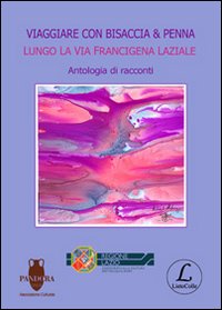 Viaggiare con bisaccia & penna lungo la via Francigena laziale Viaggiare con bisaccia & penna lungo la via Francigena laziale