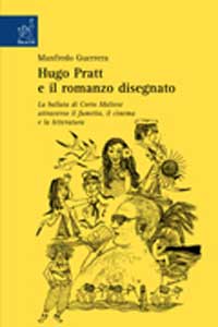 Hugo Pratt e il romanzo disegnato. La ballata di Corto Maltese tra fumetto, cinema e letteratura Hugo Pratt e il romanzo disegnato. La ballata di Corto Maltese tra fumetto, cinema e letteratura