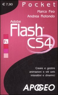 Adobe Flash Cs4. Creare e Gestire Animazioni e Siti Web Interattivi e Dinamici