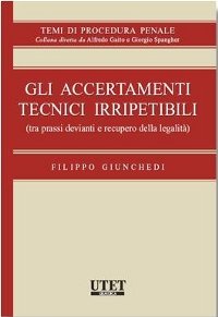 Gli accertamenti tecnici irripetibili
