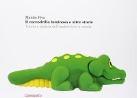 Il coccodrillo luminoso e altre storie. Teoria e pratica dell'audiovisivo a scuola