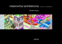 Metamorfosi architettonica. Teoria e didattica Metamorfosi architettonica. Teoria e didattica