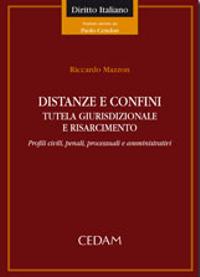 Distanze e confini. Tutela giurisdizionale e risarcimento. Profili civili, penali, processuali e amministrativi Distanze e confini. Tutela giurisdizionale e risarcimento. Profili civili, penali, processuali e amministrativi