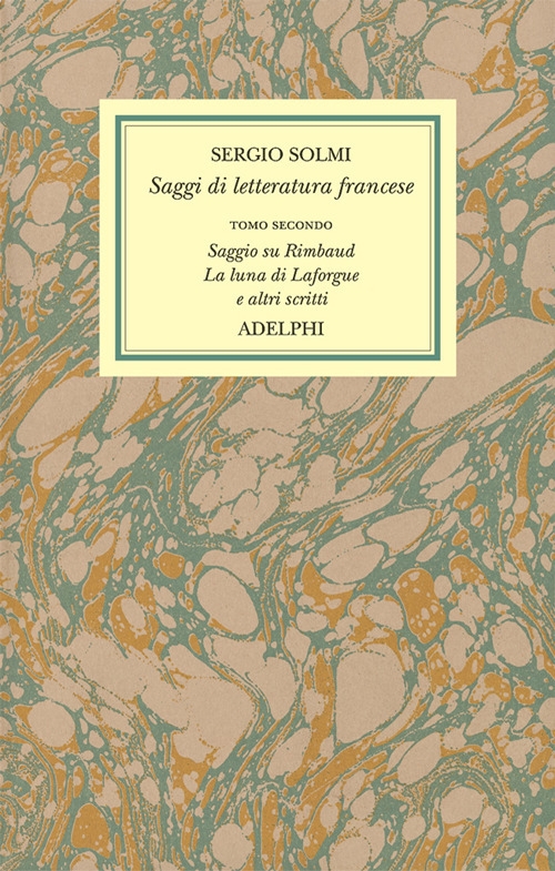 Opere. Vol. 4/2: Saggi di letteratura francese. Saggio su Rimbaud. La luna di Laforgue e altri scritti Opere. Vol. 4/2: Saggi di letteratura francese. Saggio su Rimbaud. La luna di Laforgue e altri scritti