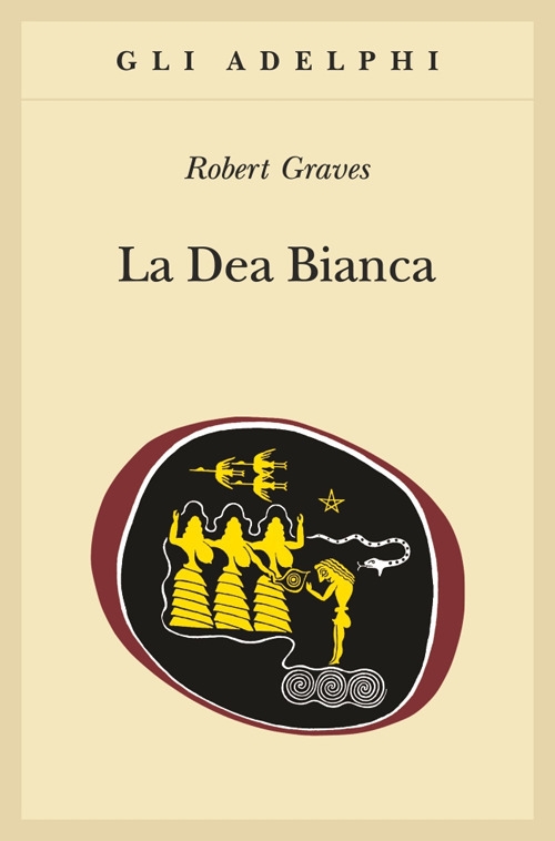 La dea bianca. Grammatica storica del mito poetico La dea bianca. Grammatica storica del mito poetico