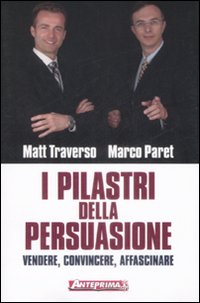 I pilastri della persuasione. Vendere, convincere, affascinare I pilastri della persuasione. Vendere, convincere, affascinare