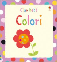 Colori. Ediz. illustrata Colori. Ediz. illustrata