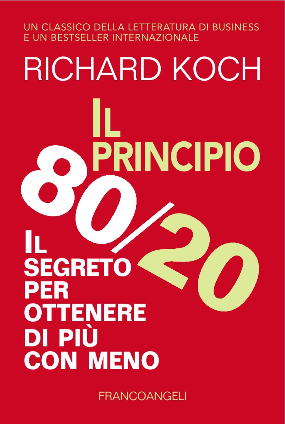 Il principio 80/20. Il segreto per ottenere di più con meno Il principio 80/20. Il segreto per ottenere di più con meno
