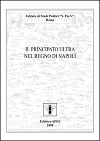 Il Principato Ultra nel Regno di Napoli Il Principato Ultra nel Regno di Napoli