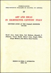 Art and ideas in eighteenth-century Italy. Lectures given at the italian institute 1957-1958 Art and ideas in eighteenth-century Italy. Lectures given at the italian institute 1957-1958