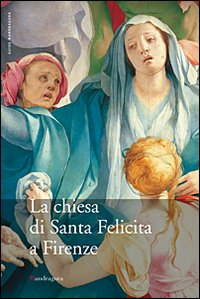 La chiesa di Santa Felicita a Firenze La chiesa di Santa Felicita a Firenze