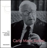 Carlo Maria Badini. Una vita per la musica Carlo Maria Badini. Una vita per la musica