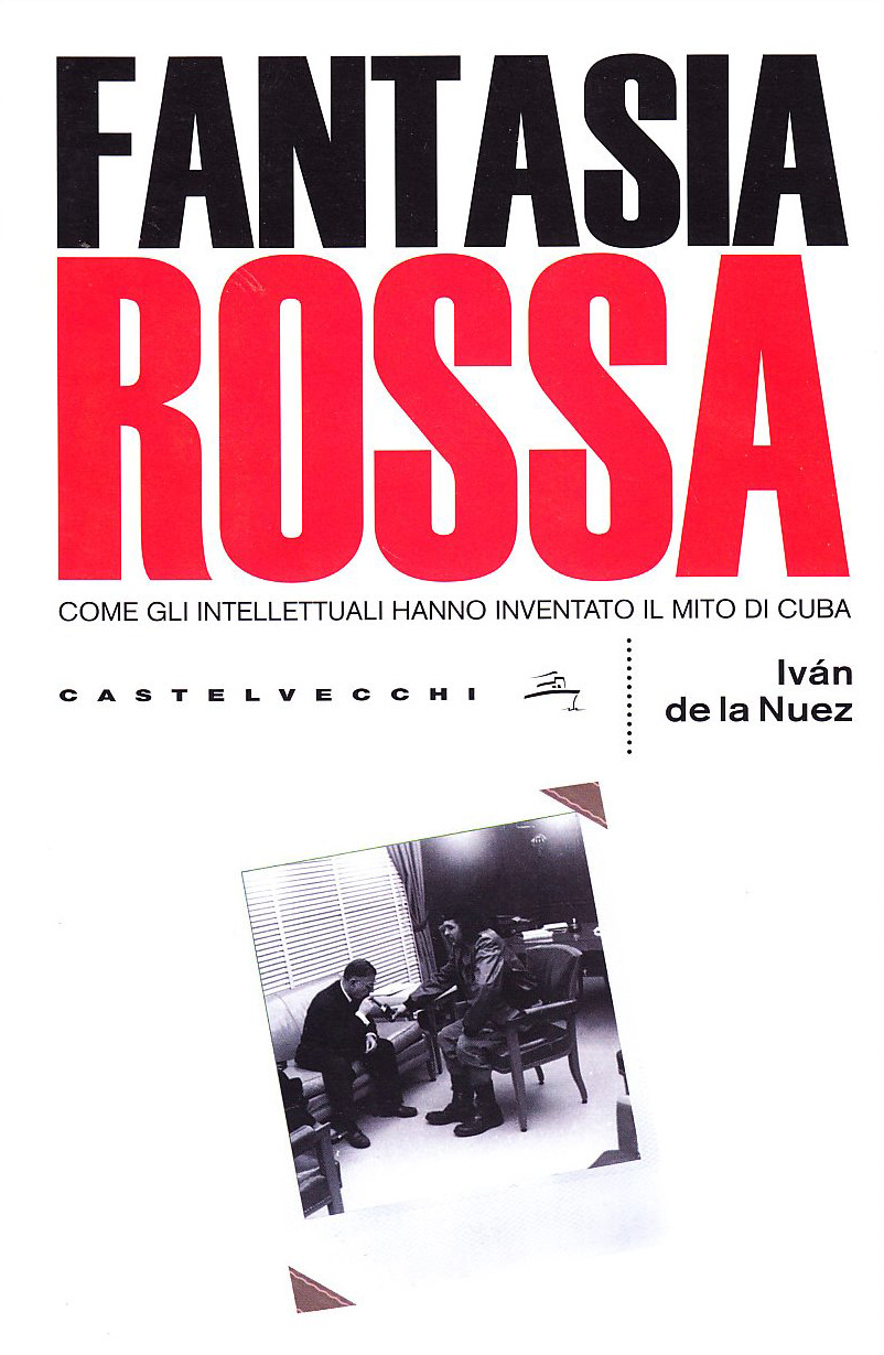 Fantasia Rossa. Come gli Intellettuali Hanno Inventato il Mito di Cuba