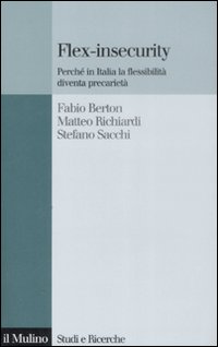 Flex-insecurity. Perché in Italia la flessibilità diventa precarietà Flex-insecurity. Perché in Italia la flessibilità diventa precarietà