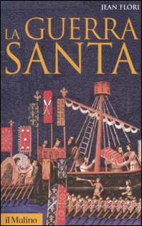 La guerra santa. La formazione dell'idea di crociata nell'Occidente cristiano La guerra santa. La formazione dell'idea di crociata nell'Occidente cristiano