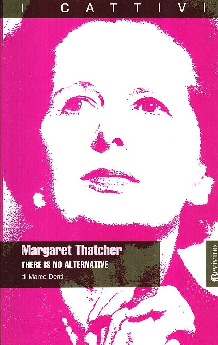 Margaret Thatcher. There is no alternative Margaret Thatcher. There is no alternative